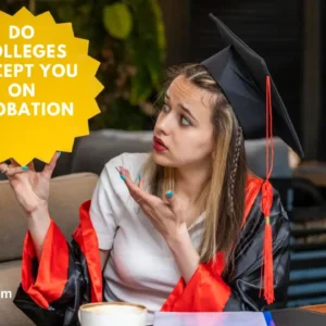 Do Colleges Accept You on Probation? 9 Proven Ways to Turn Setbacks Into Success